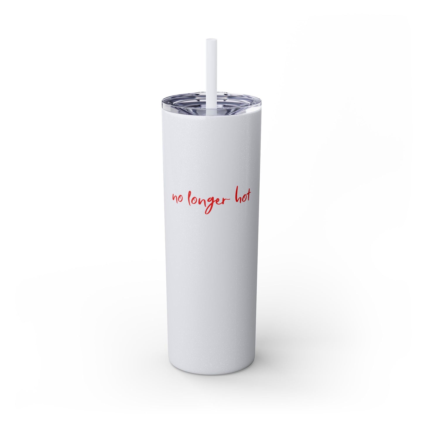 No Longer Hot - Skinny Tumbler w/Straw