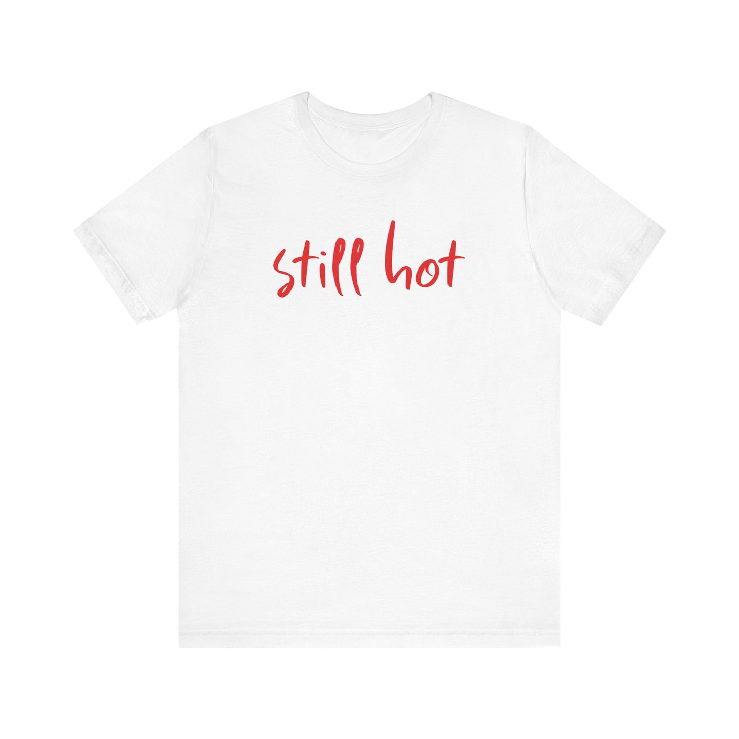 Still Hot - Tee