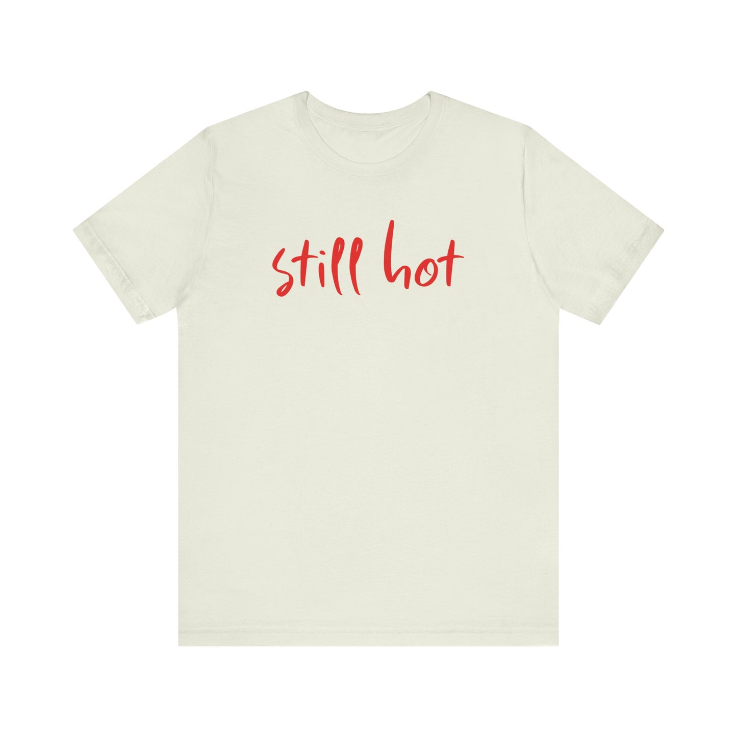 Still Hot - Tee