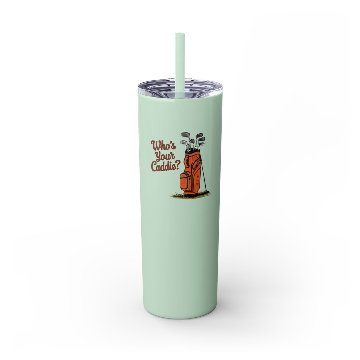 Who's Your Caddie - Skinny Tumbler w/Straw
