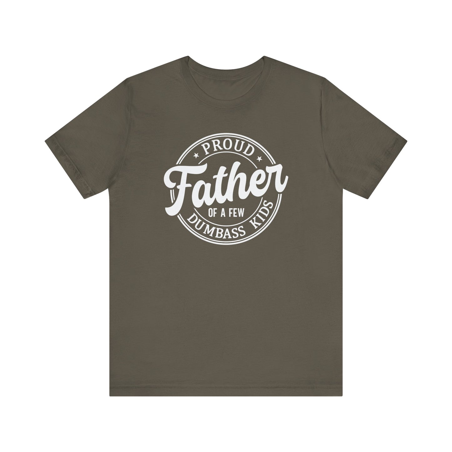 Proud Father of a few Dumbass Kids - Tee
