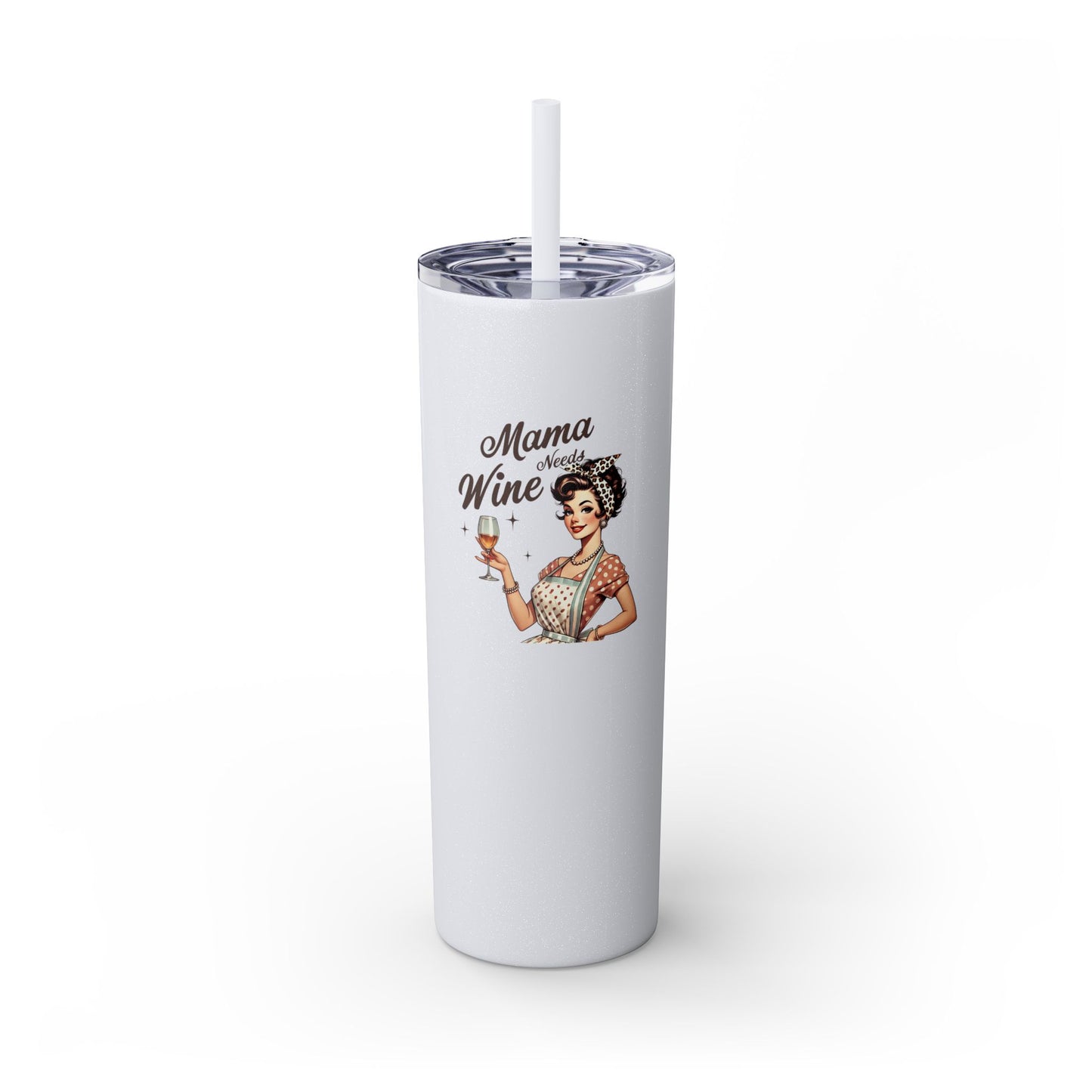 Mama Needs Wine - Skinny Tumbler w/Straw