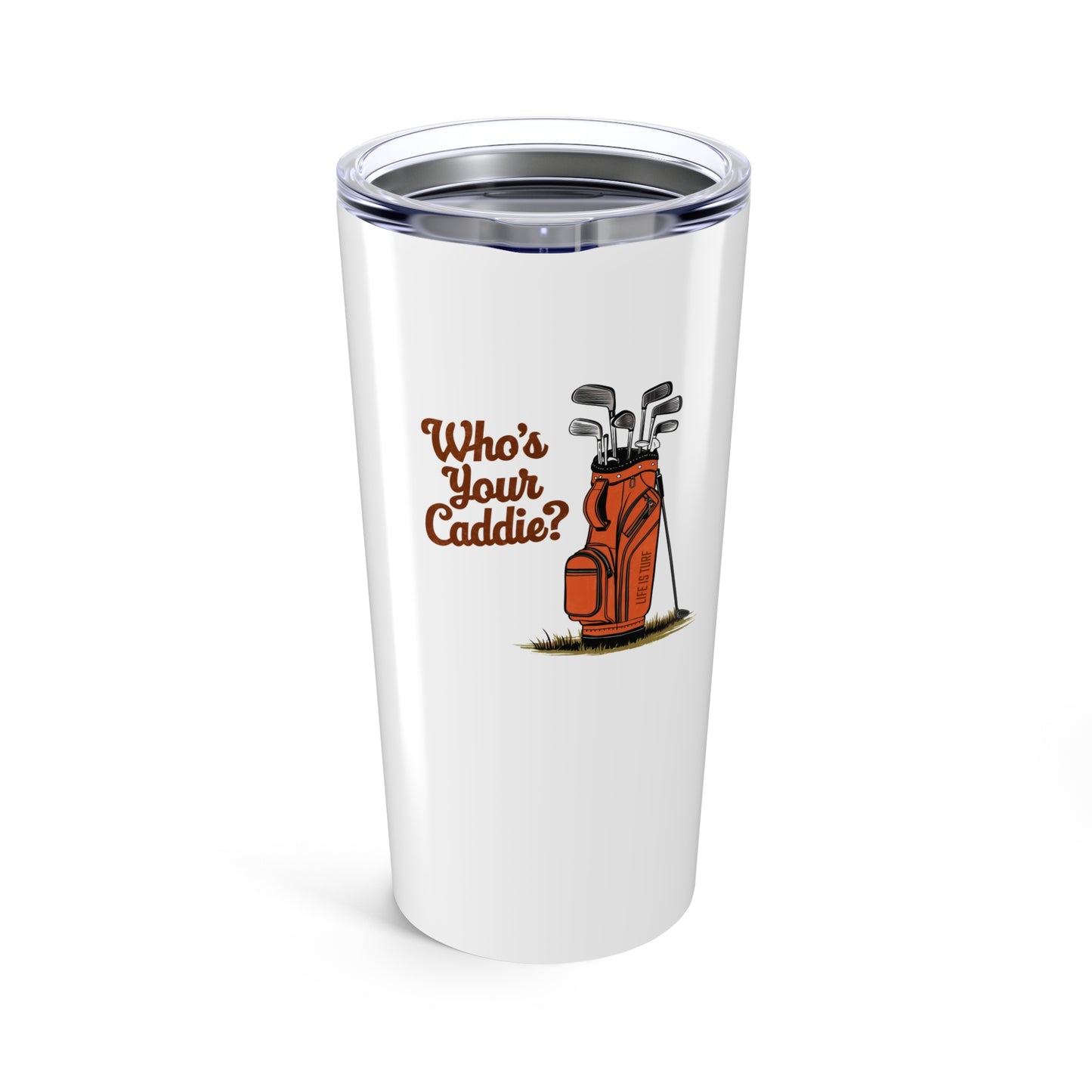 Who's Your Caddie - Tumbler 20oz