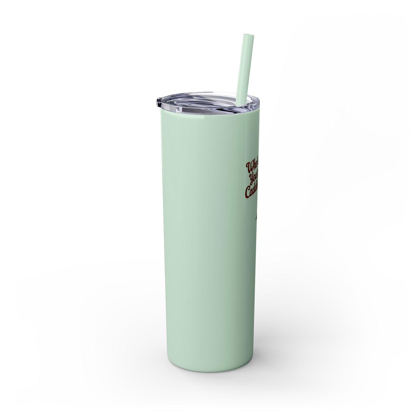 Who's Your Caddie - Skinny Tumbler w/Straw