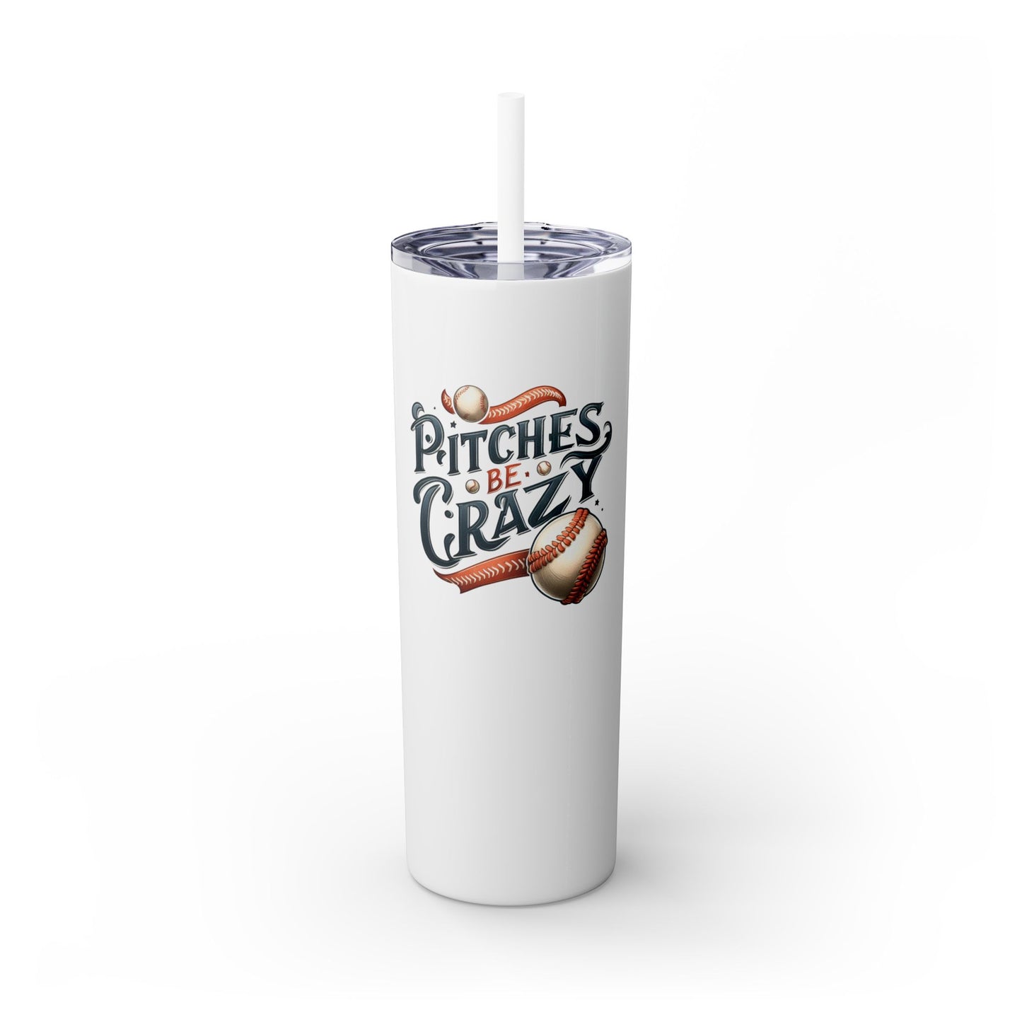 Pitches Be Crazy - Skinny Tumbler w/Straw