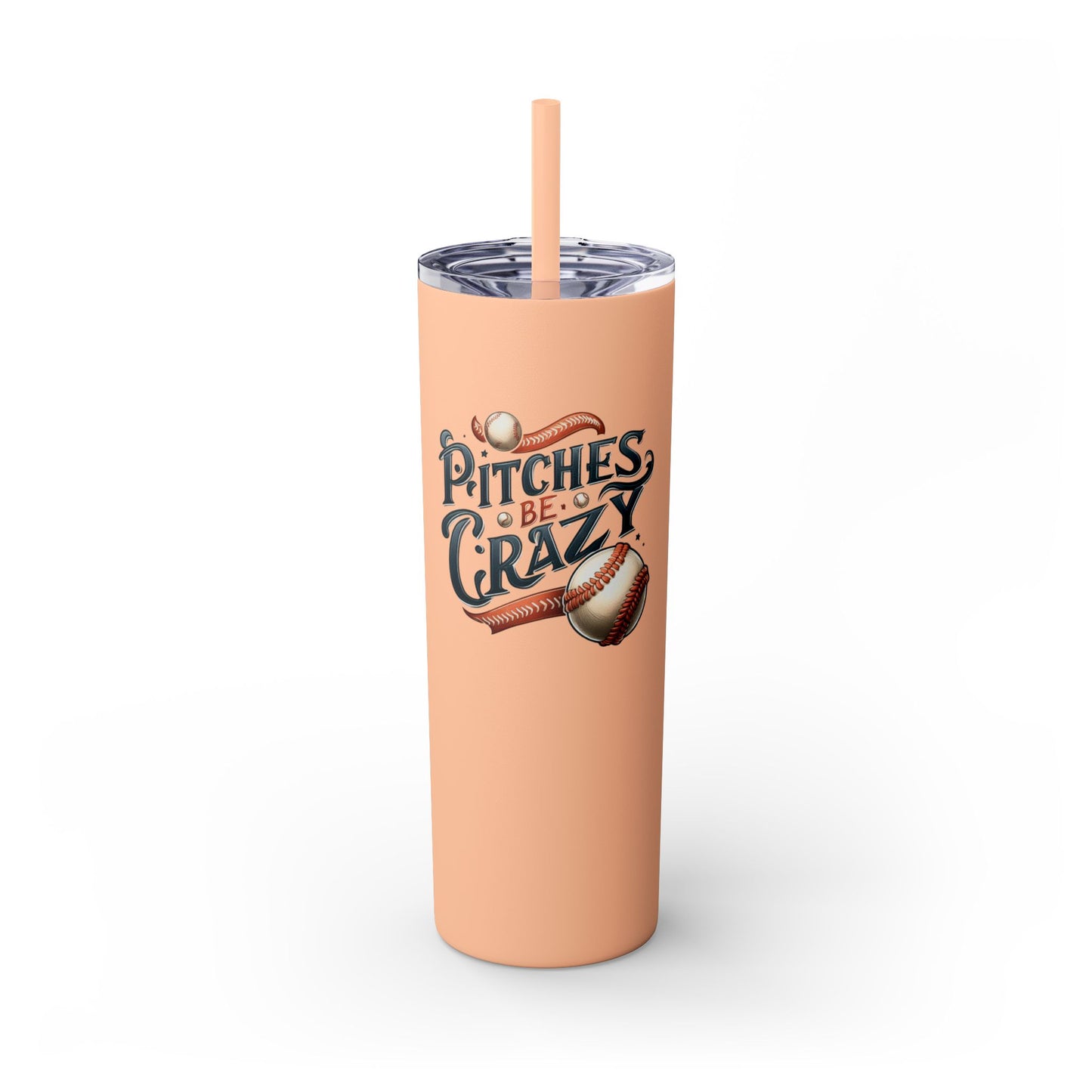 Pitches Be Crazy - Skinny Tumbler w/Straw