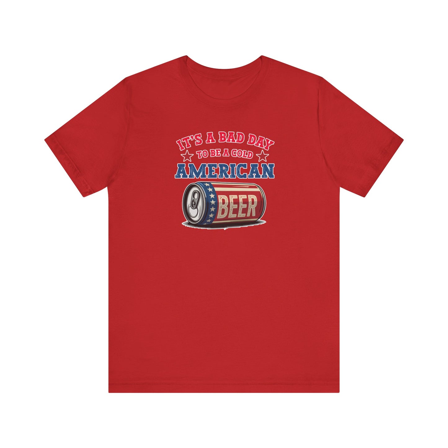 It's a Bad Day to be a Cold American Beer - Tee
