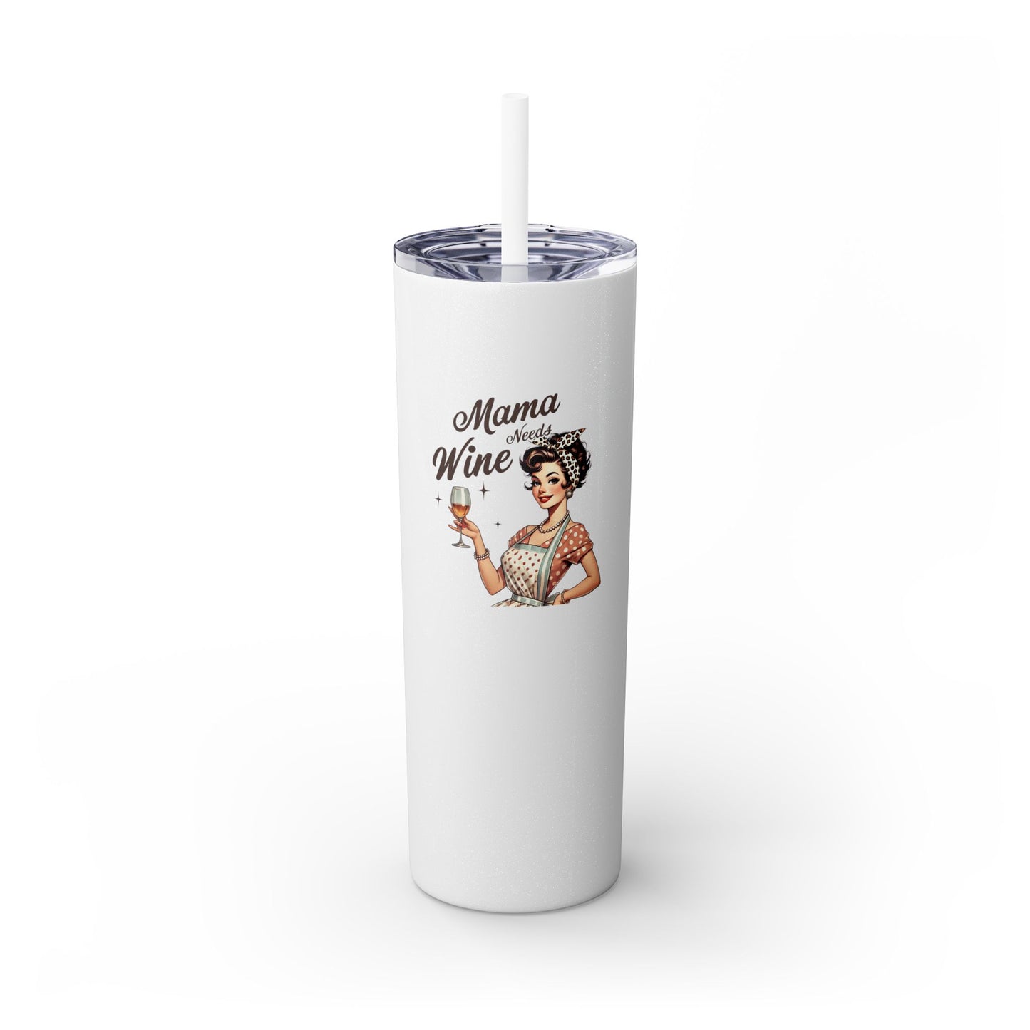 Mama Needs Wine - Skinny Tumbler w/Straw
