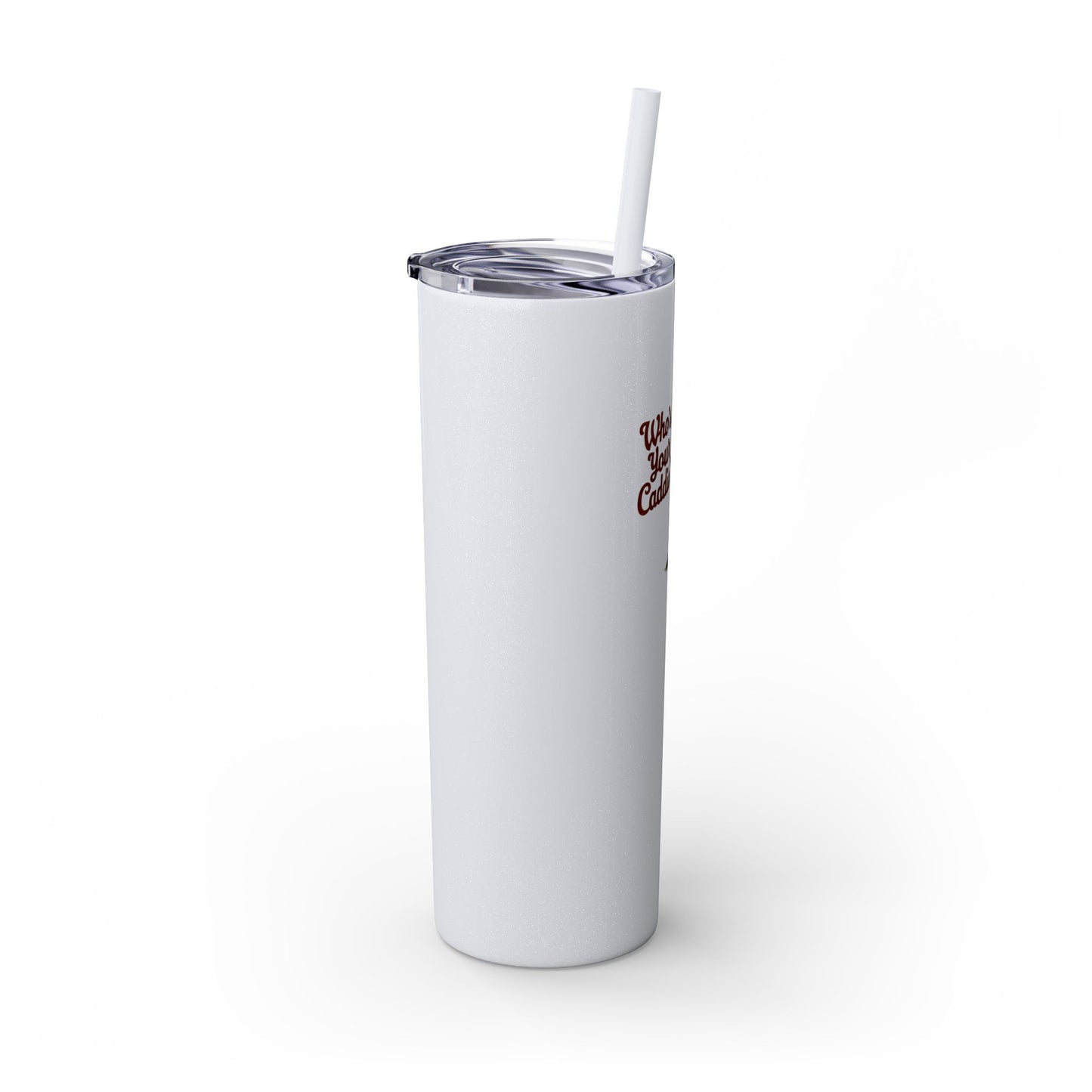 Who's Your Caddie - Skinny Tumbler w/Straw