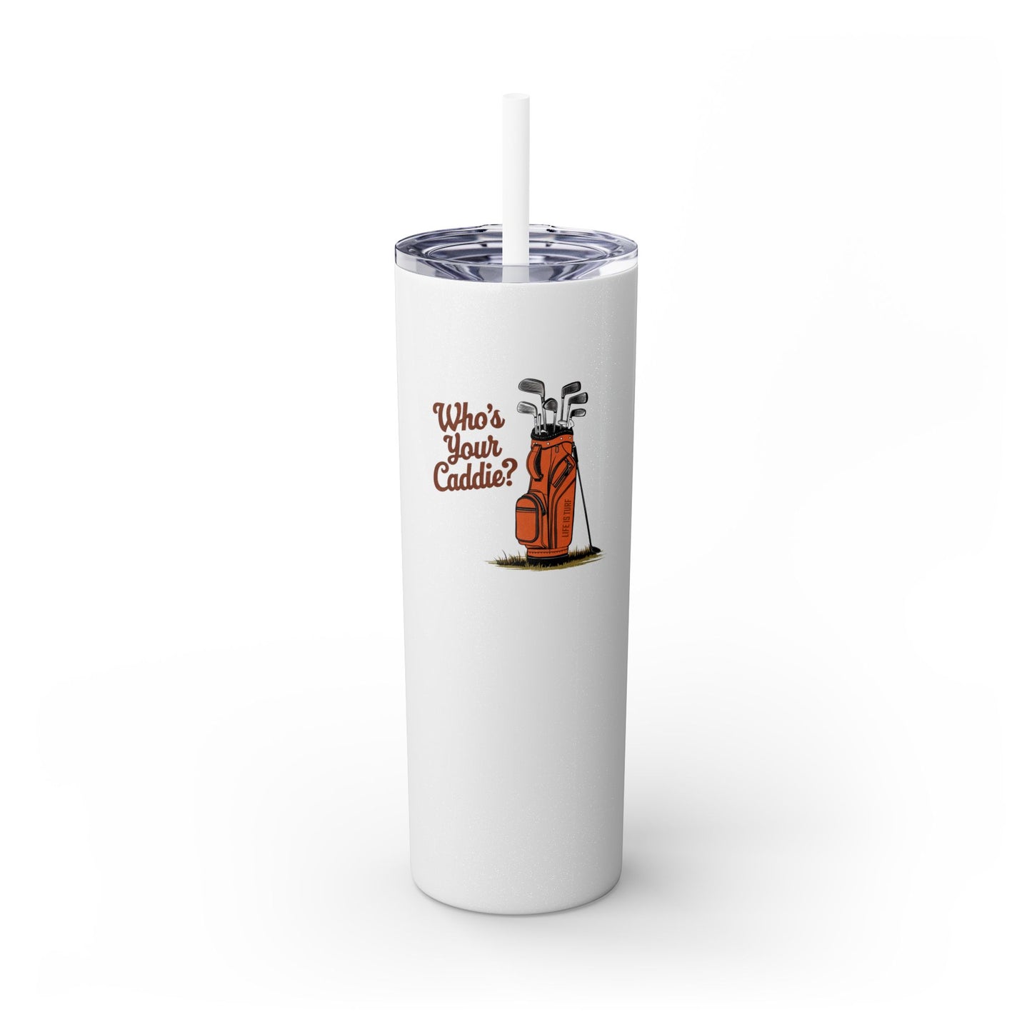 Who's Your Caddie - Skinny Tumbler w/Straw