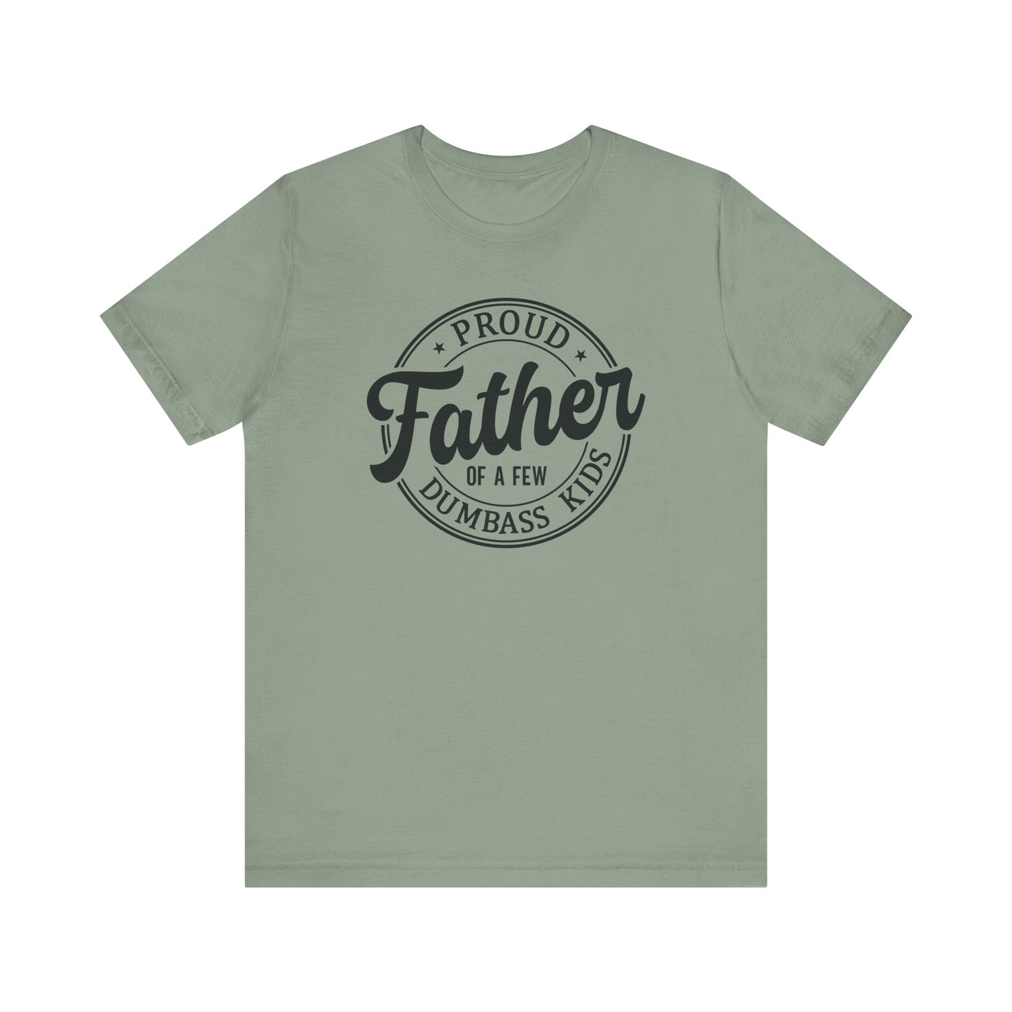 Proud Father of a few Dumbass Kids - Tee