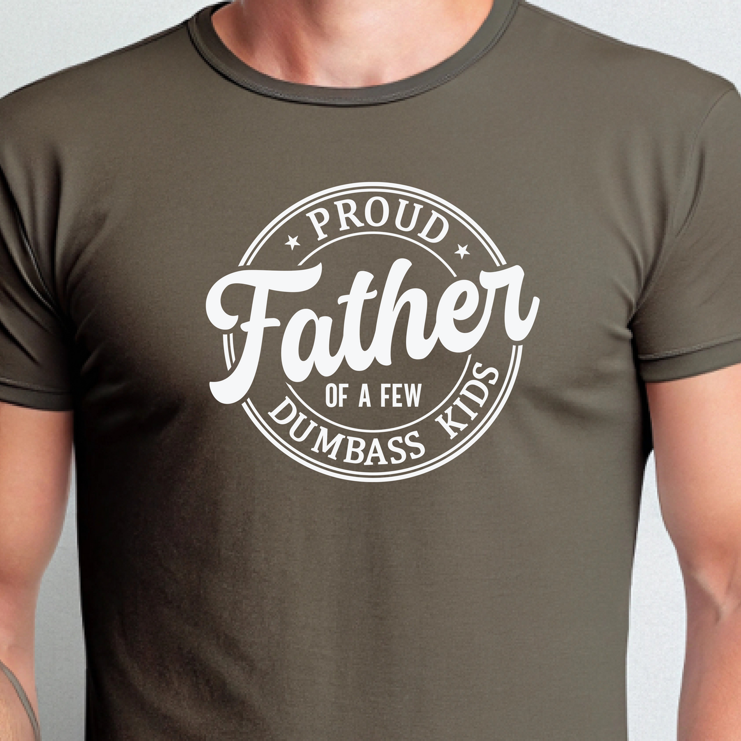 Proud Father of a few Dumbass Kids - Tee