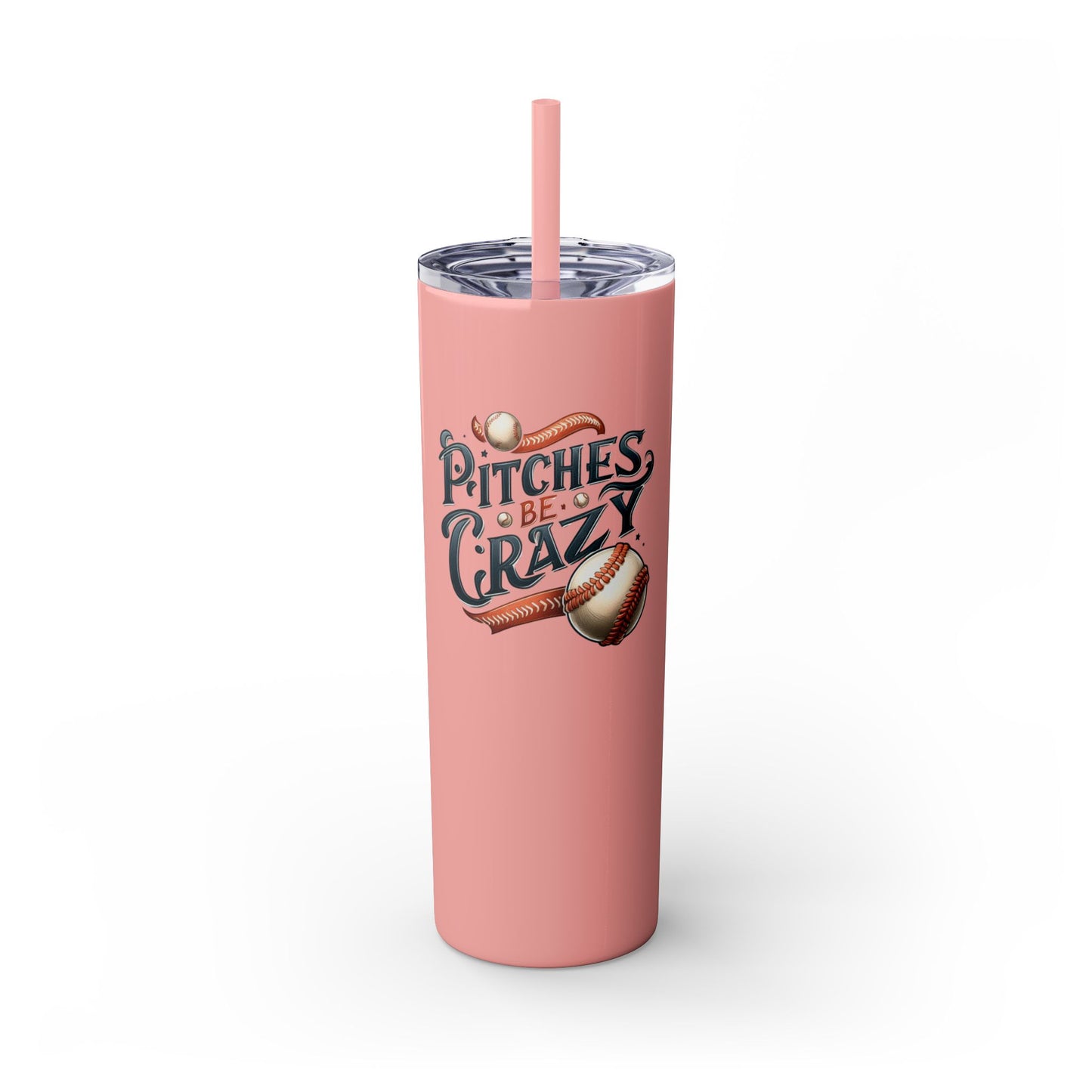 Pitches Be Crazy - Skinny Tumbler w/Straw