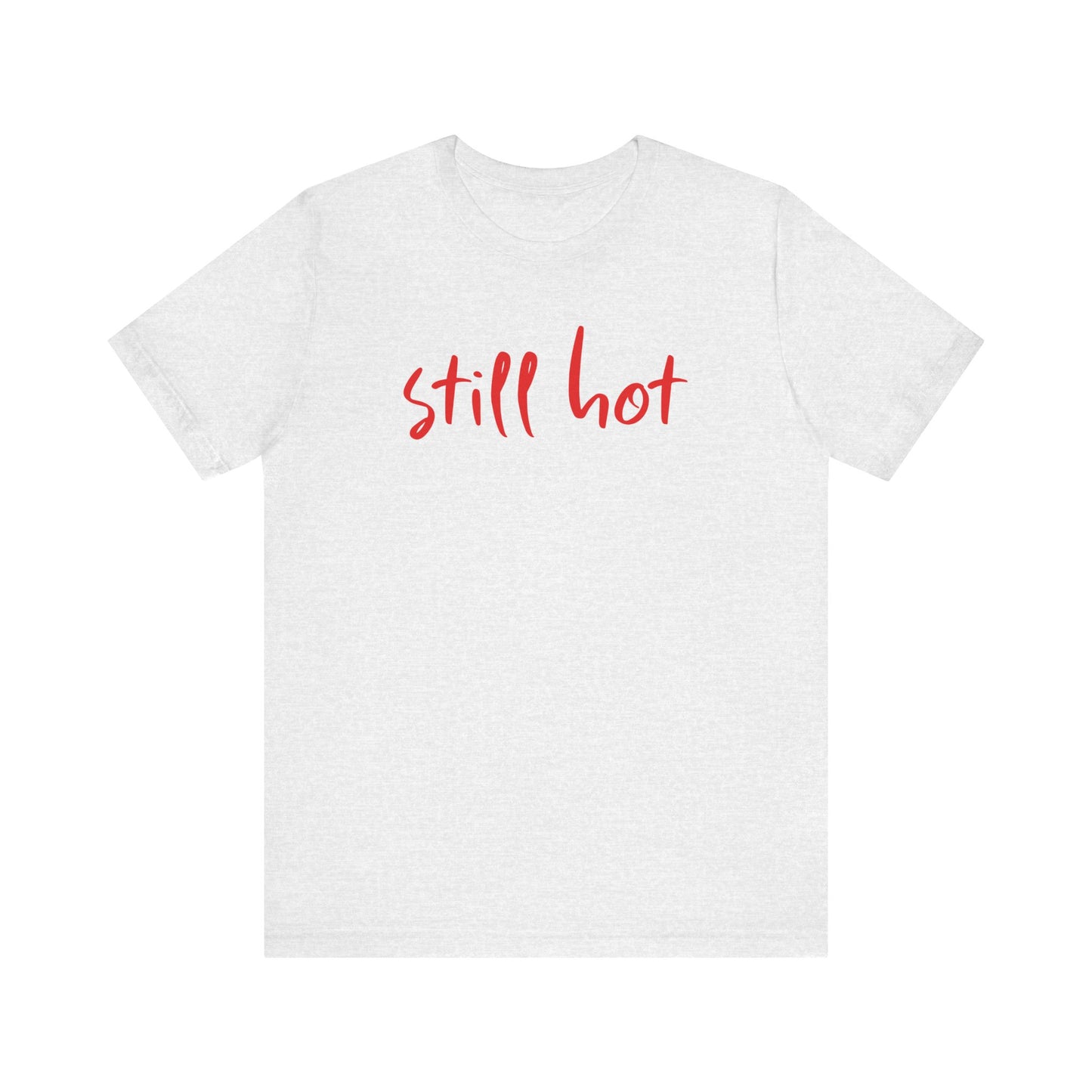 Still Hot - Tee