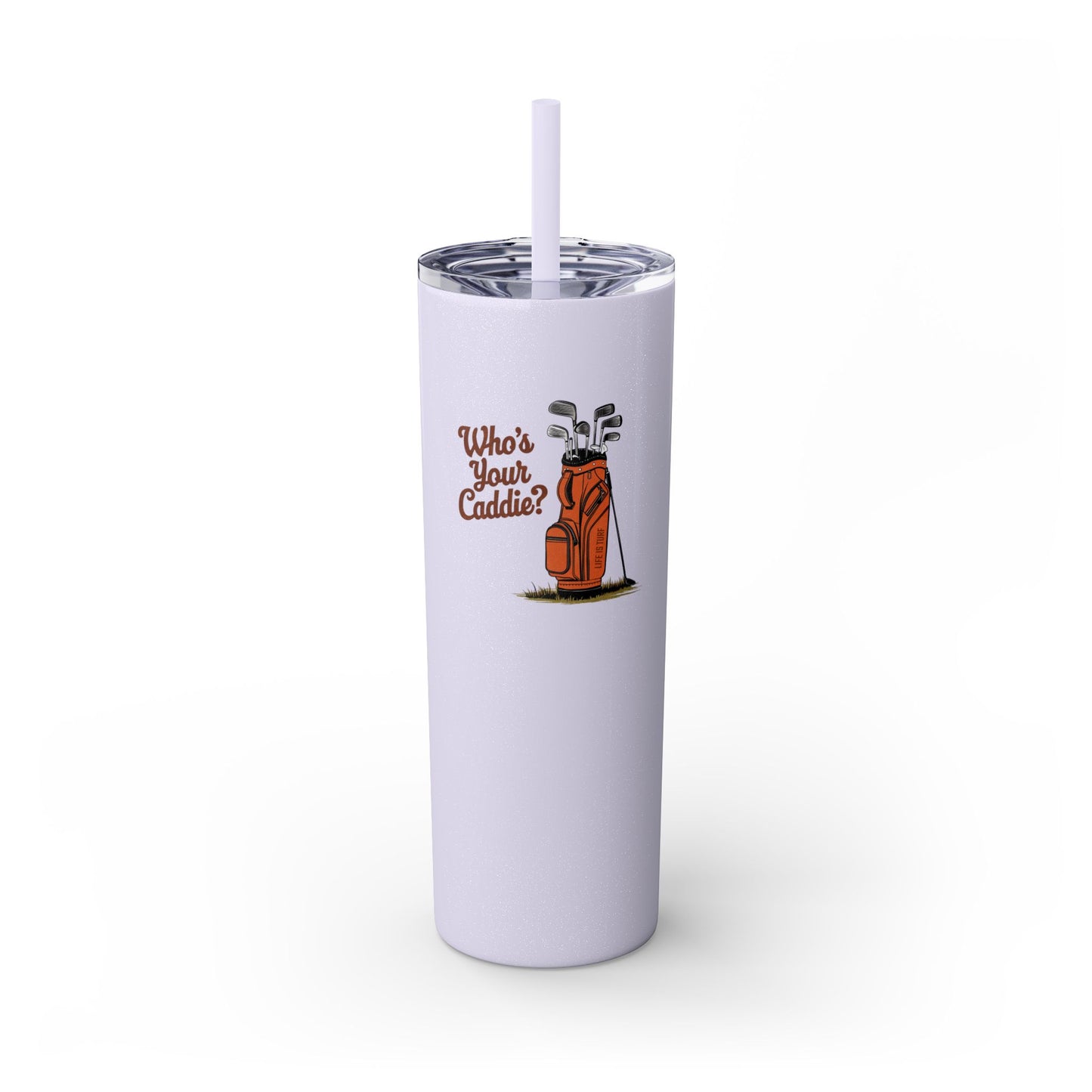 Who's Your Caddie - Skinny Tumbler w/Straw
