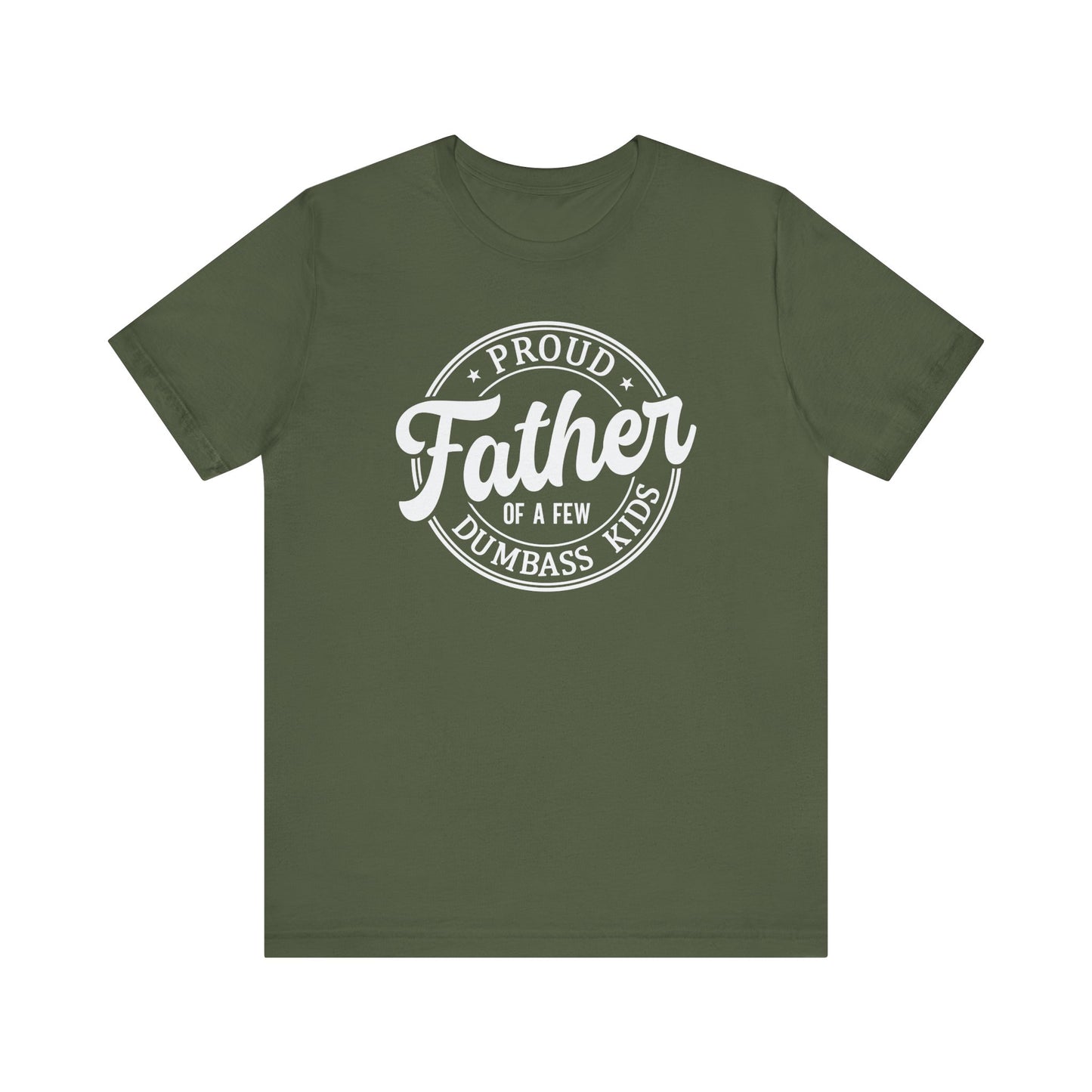 Proud Father of a few Dumbass Kids - Tee
