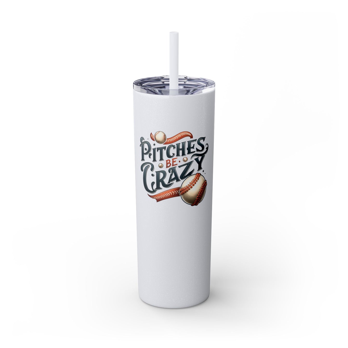 Pitches Be Crazy - Skinny Tumbler w/Straw
