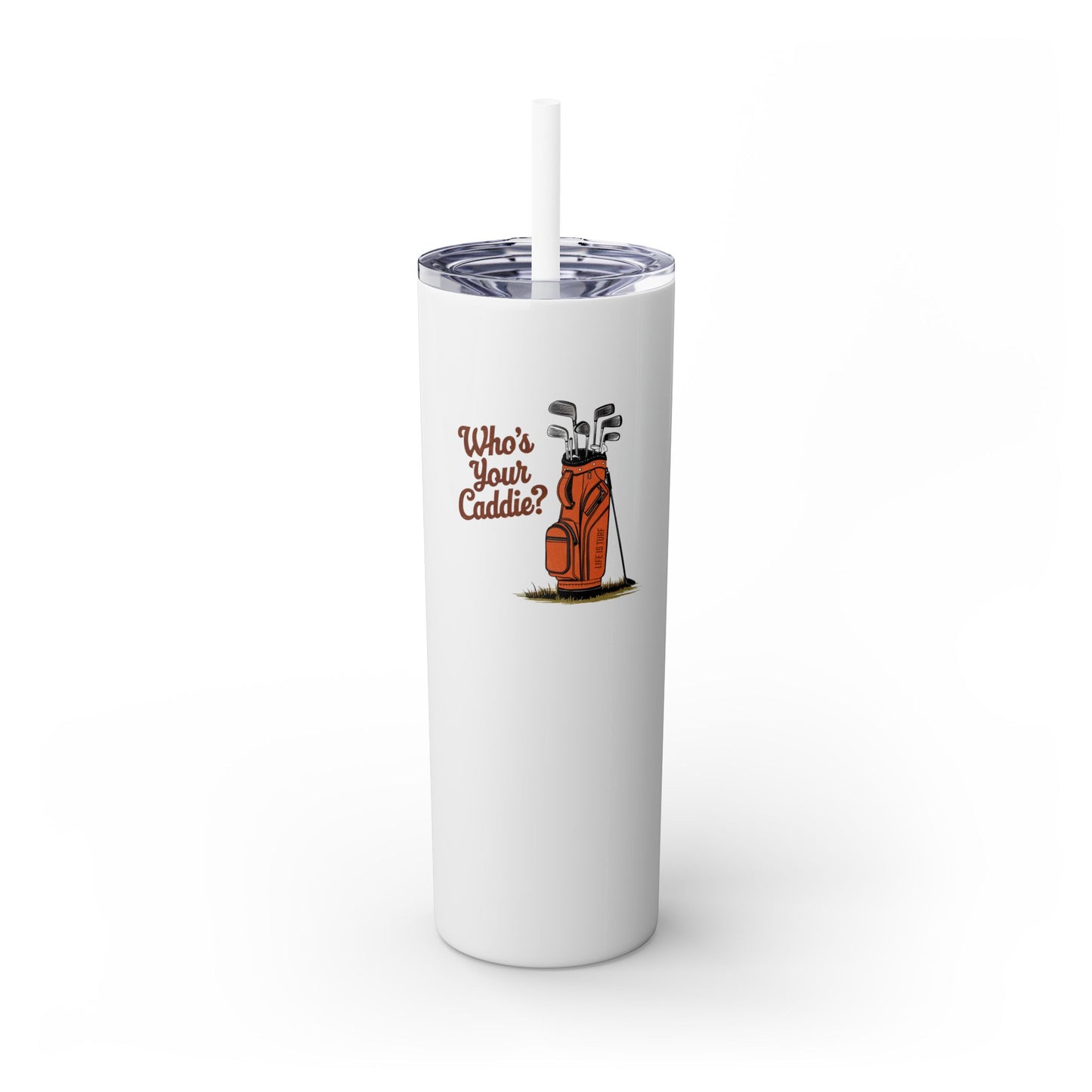 Who's Your Caddie - Skinny Tumbler w/Straw