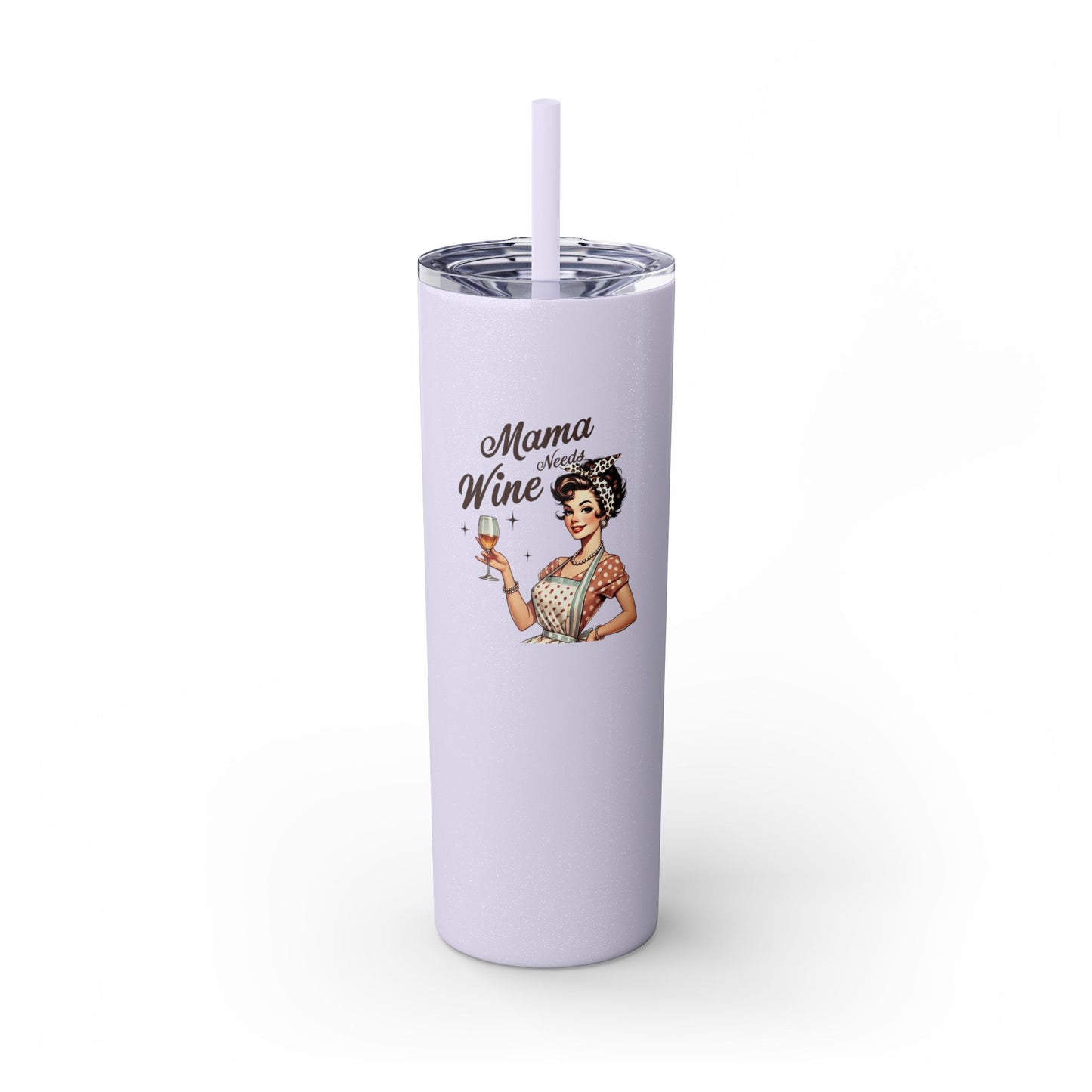 Mama Needs Wine - Skinny Tumbler w/Straw