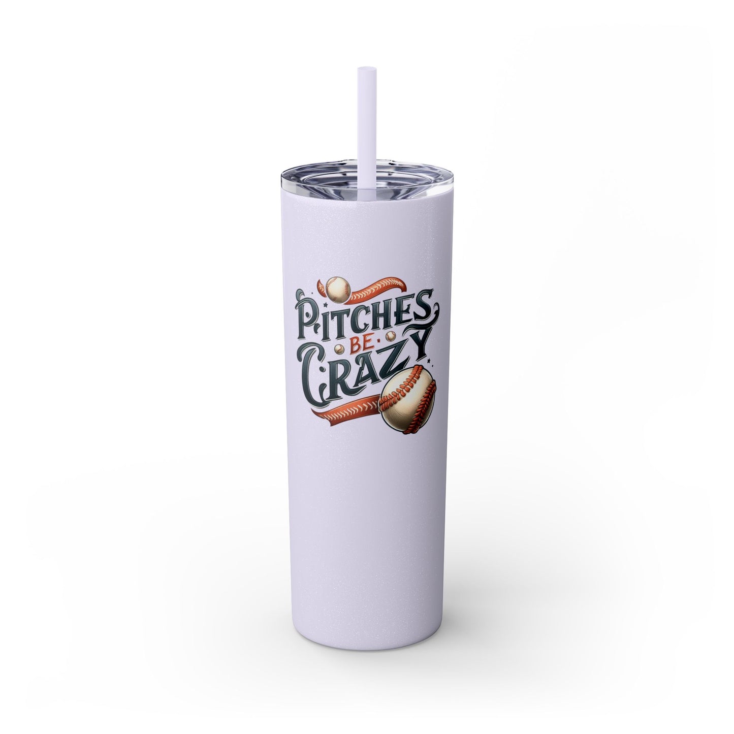 Pitches Be Crazy - Skinny Tumbler w/Straw