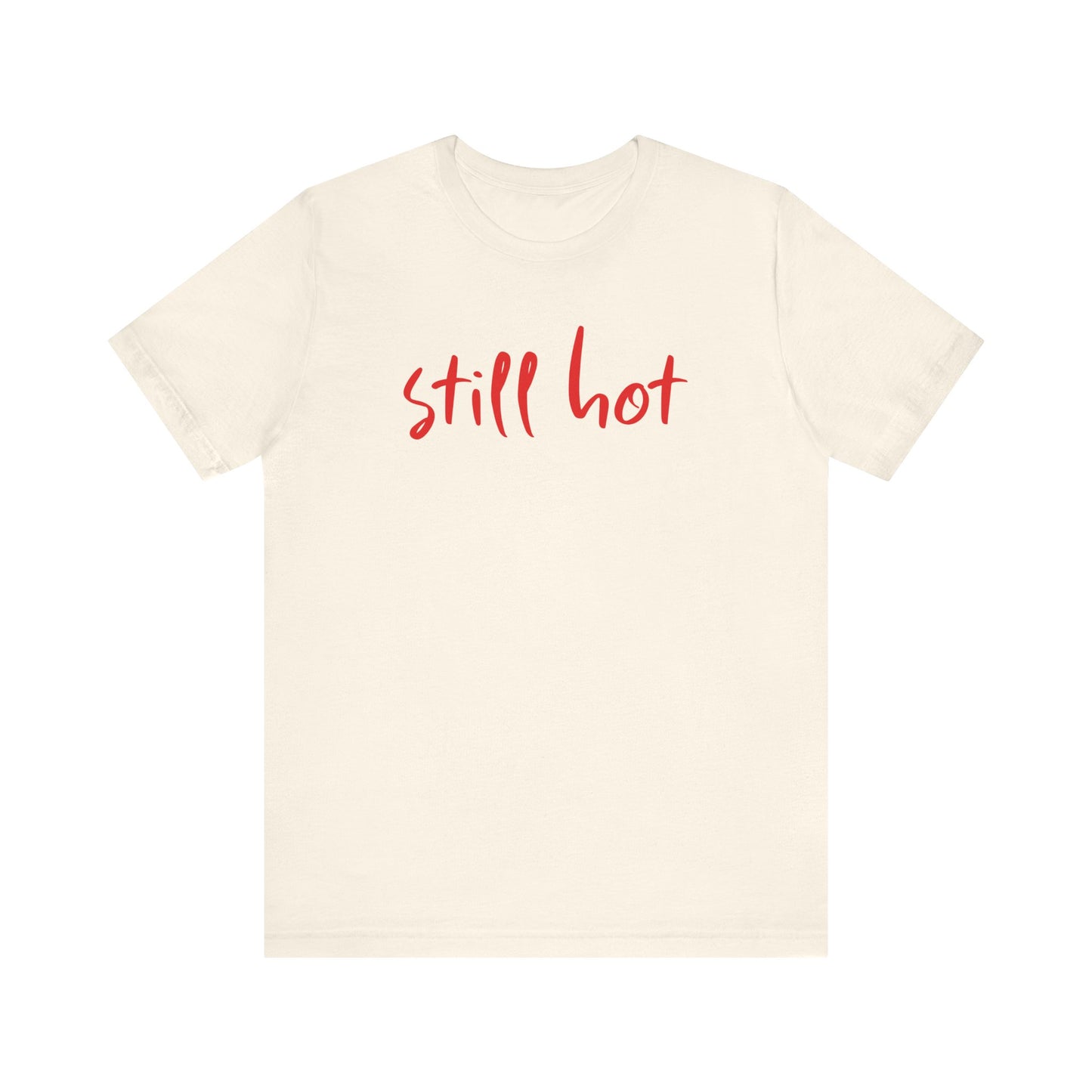 Still Hot - Tee
