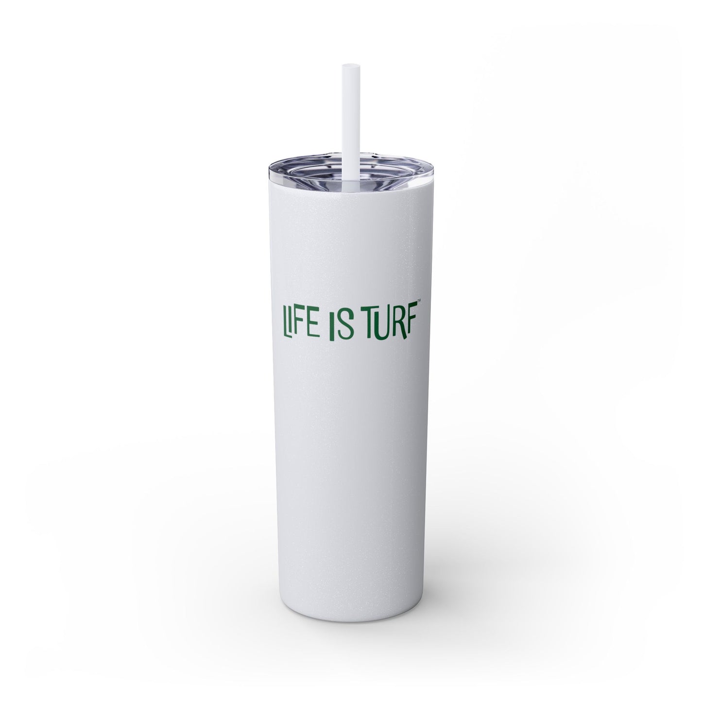 Life is Turf - 20oz Skinny Tumbler w/Straw