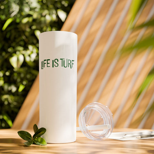 Life is Turf - 20oz Skinny Tumbler w/Straw