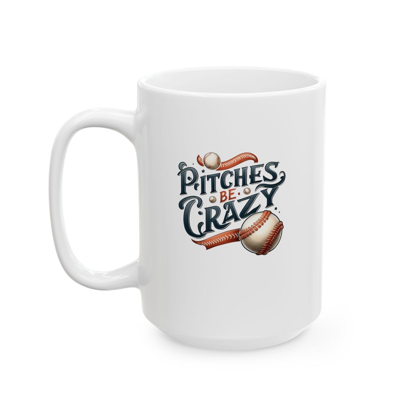 Pitches Be Crazy  - Mug