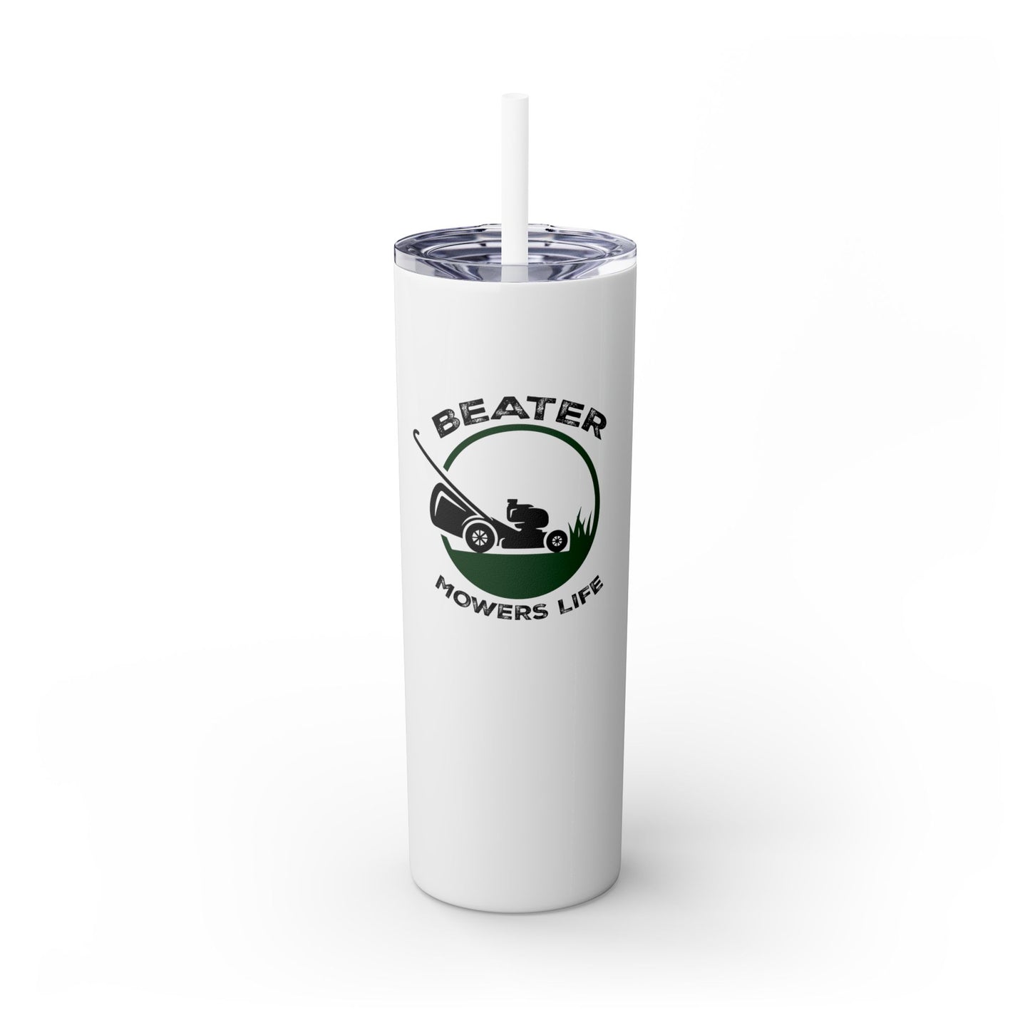 Beater Mowers Life - 20oz Skinny Tumbler w/Straw