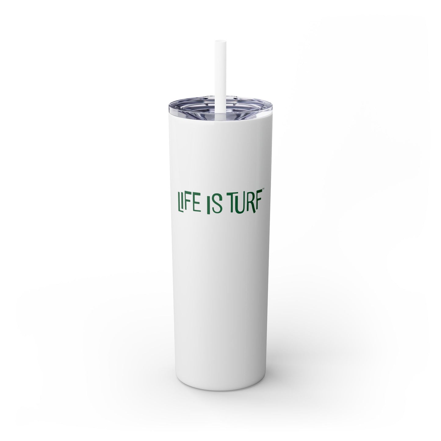 Life is Turf - 20oz Skinny Tumbler w/Straw