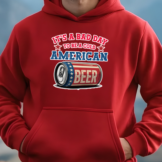 It's a Bad Day to be a Cold American Beer - Sweatshirt