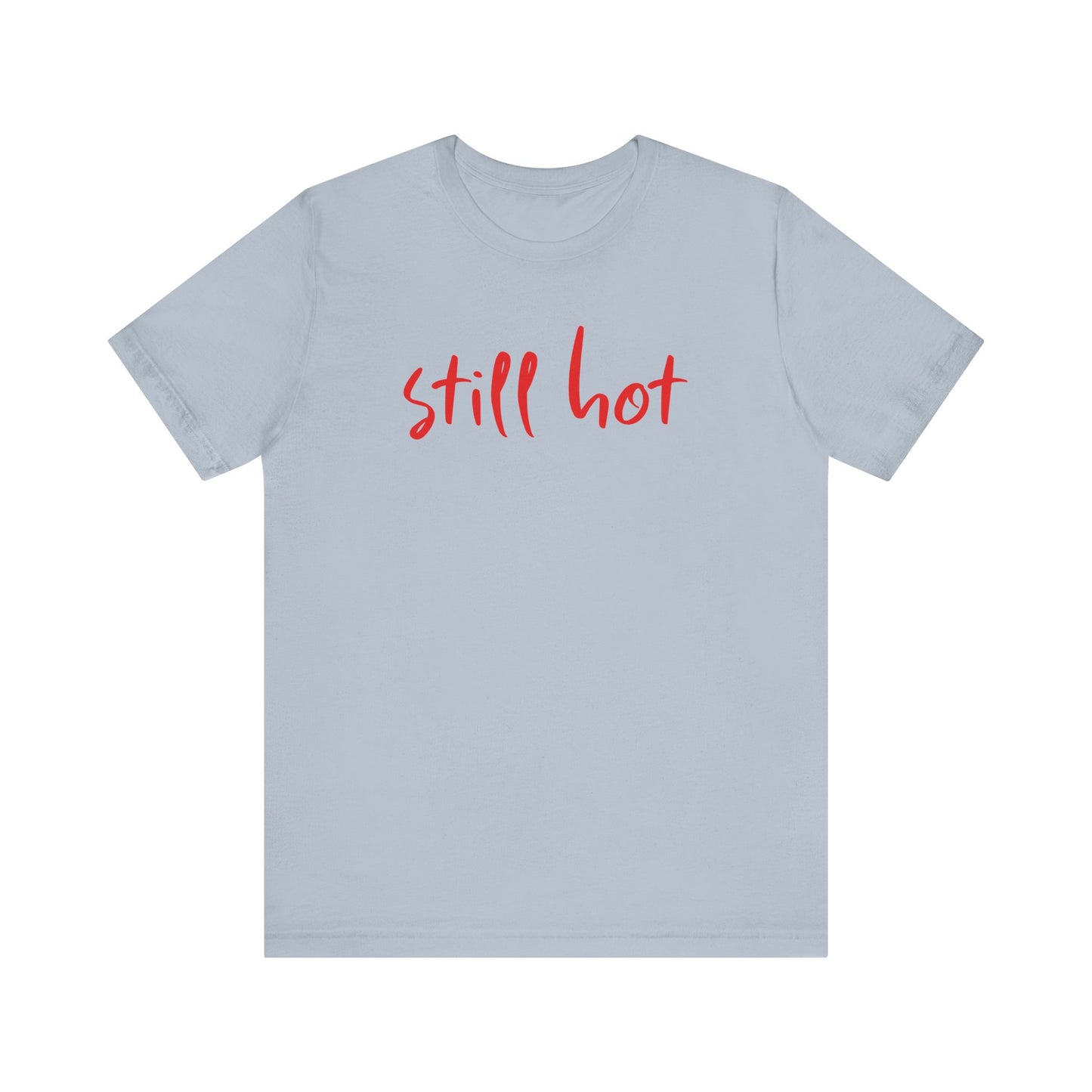 Still Hot - Tee