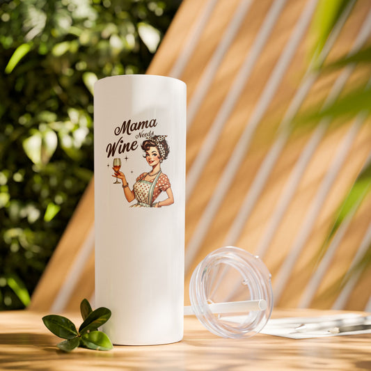 Mama Needs Wine - Skinny Tumbler w/Straw