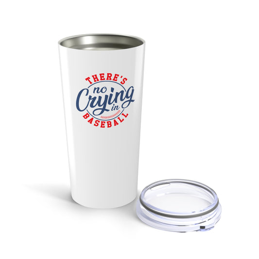 There' No Crying in Baseball - 20oz Tumbler